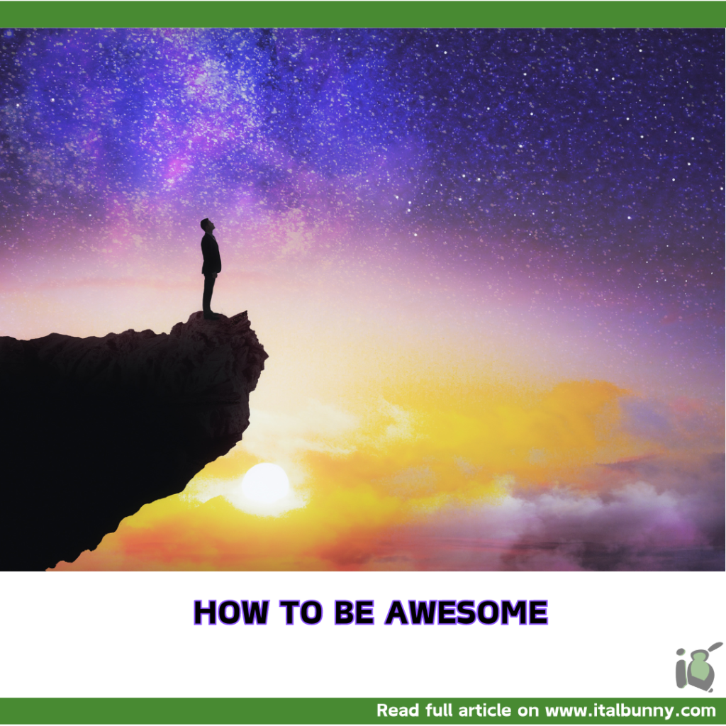 How To Be Awesome